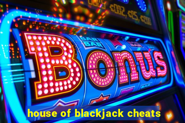 house of blackjack cheats