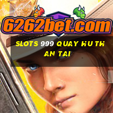 slots 999 quay hu than tai