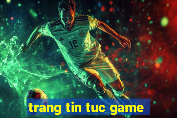 trang tin tuc game