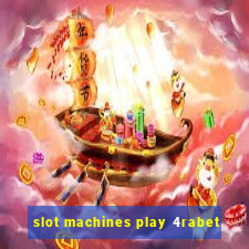 slot machines play 4rabet