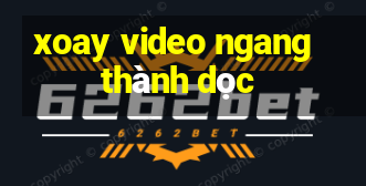 xoay video ngang thành dọc