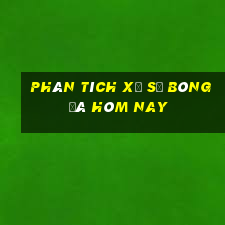 Phân tích xổ số bóng đá hôm nay