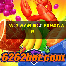 Việt nam sk2 Venetian