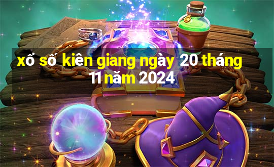 xổ số kiên giang ngày 20 tháng 11 năm 2024