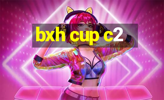 bxh cup c2