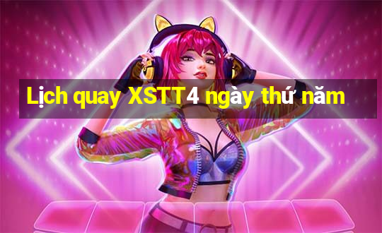 Lịch quay XSTT4 ngày thứ năm