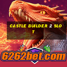 castle builder 2 slot