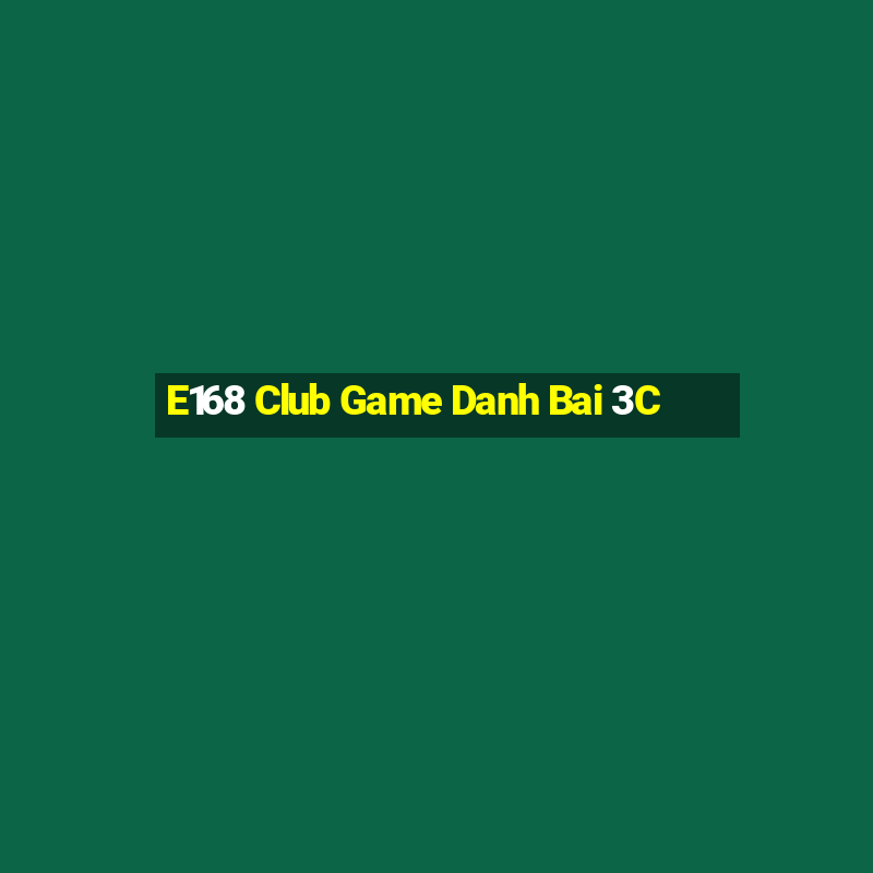 E168 Club Game Danh Bai 3C