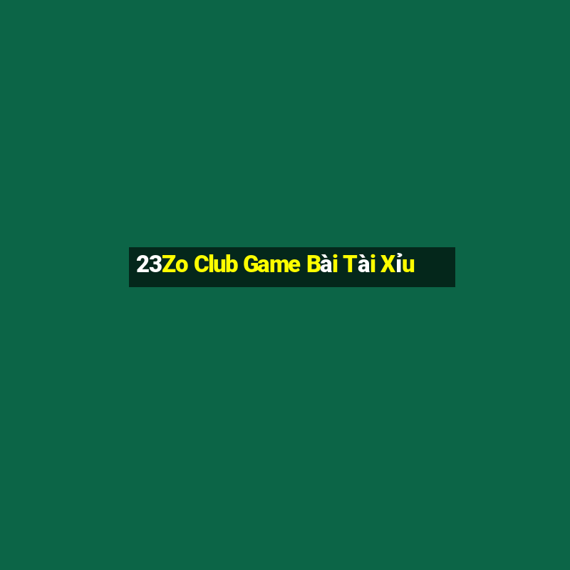 23Zo Club Game Bài Tài Xỉu