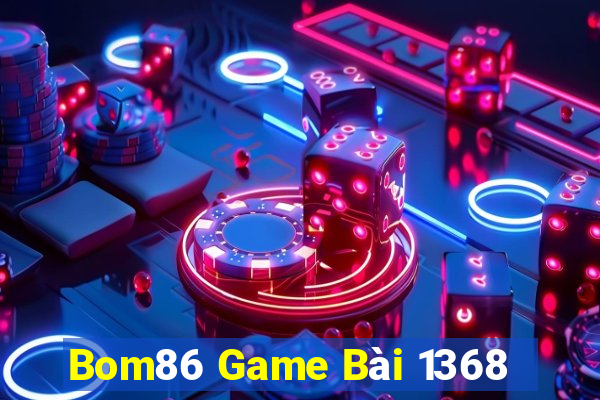 Bom86 Game Bài 1368