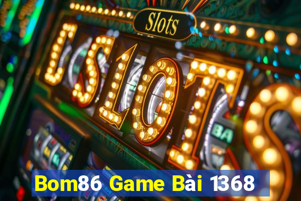 Bom86 Game Bài 1368