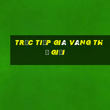 trực tiếp giá vàng thế giới