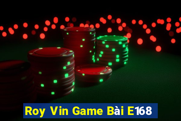 Roy Vin Game Bài E168