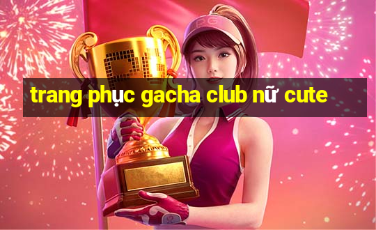 trang phục gacha club nữ cute