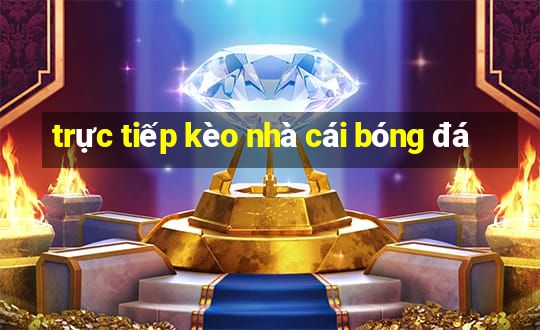 trực tiếp kèo nhà cái bóng đá