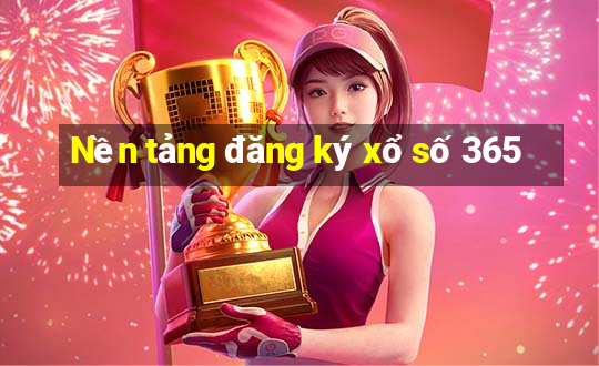 Nền tảng đăng ký xổ số 365