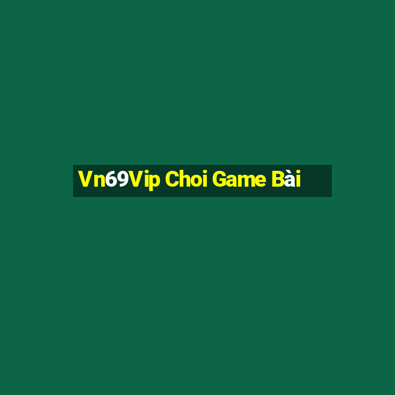 Vn69Vip Choi Game Bài