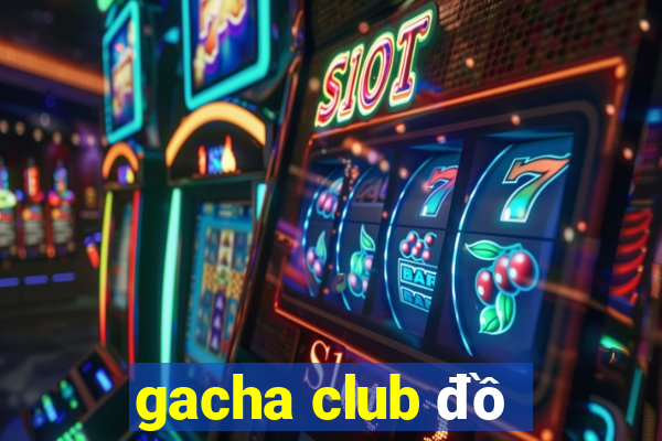 gacha club đồ