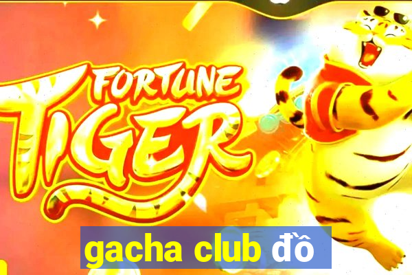 gacha club đồ