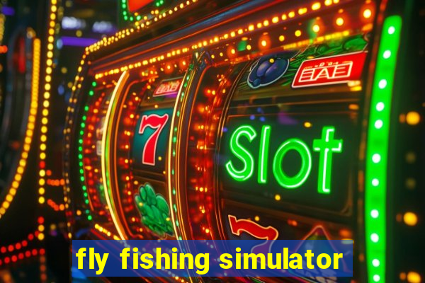 fly fishing simulator