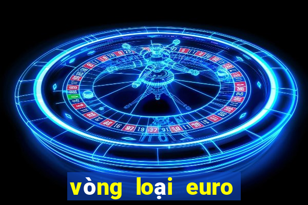 vòng loại euro 2024 châu âu