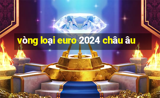 vòng loại euro 2024 châu âu