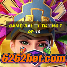 game bài đổi thưởng top 10