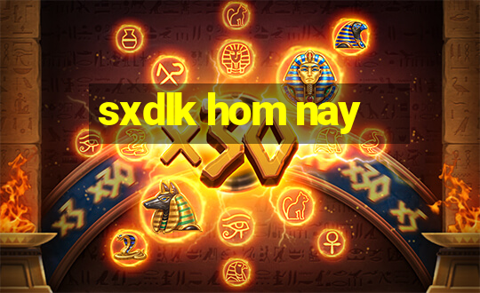 sxdlk hom nay