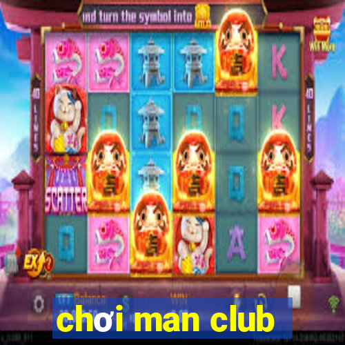 chơi man club