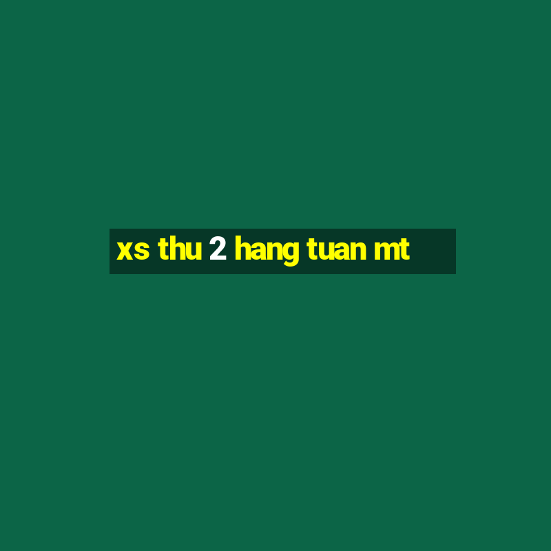 xs thu 2 hang tuan mt