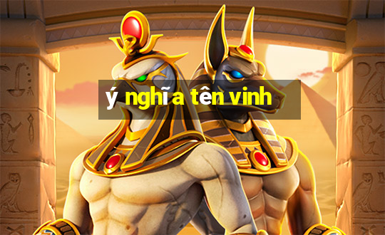 ý nghĩa tên vinh