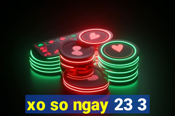 xo so ngay 23 3