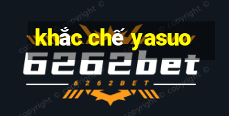 khắc chế yasuo