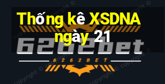 Thống kê XSDNA ngày 21