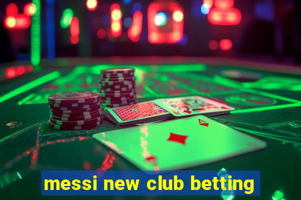 messi new club betting