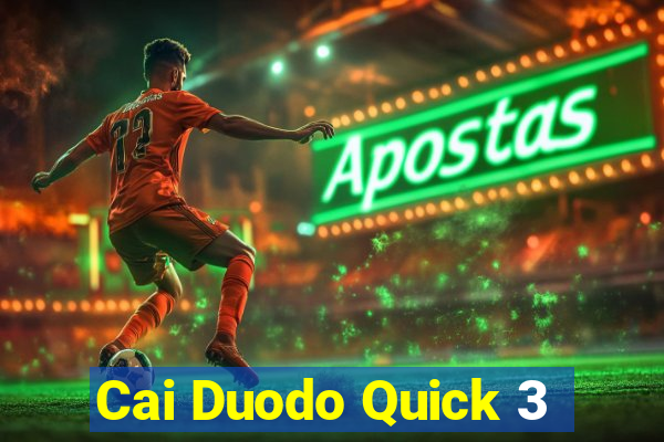 Cai Duodo Quick 3