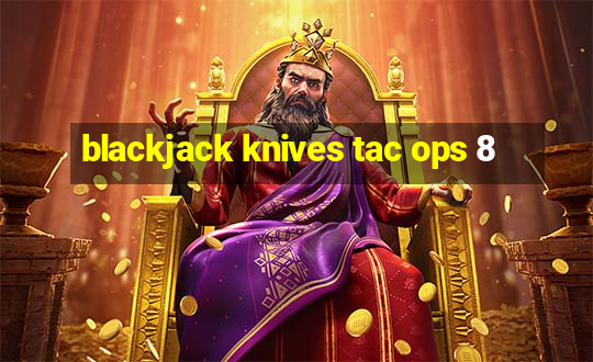 blackjack knives tac ops 8