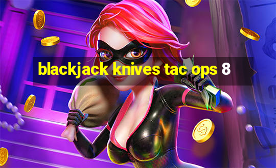 blackjack knives tac ops 8