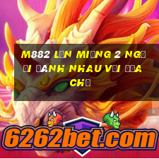 M882 Lớn miệng 2 người đánh nhau với địa chủ