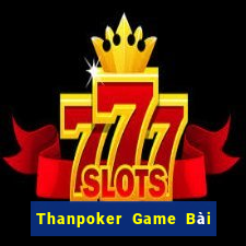 Thanpoker Game Bài Tiền Thật