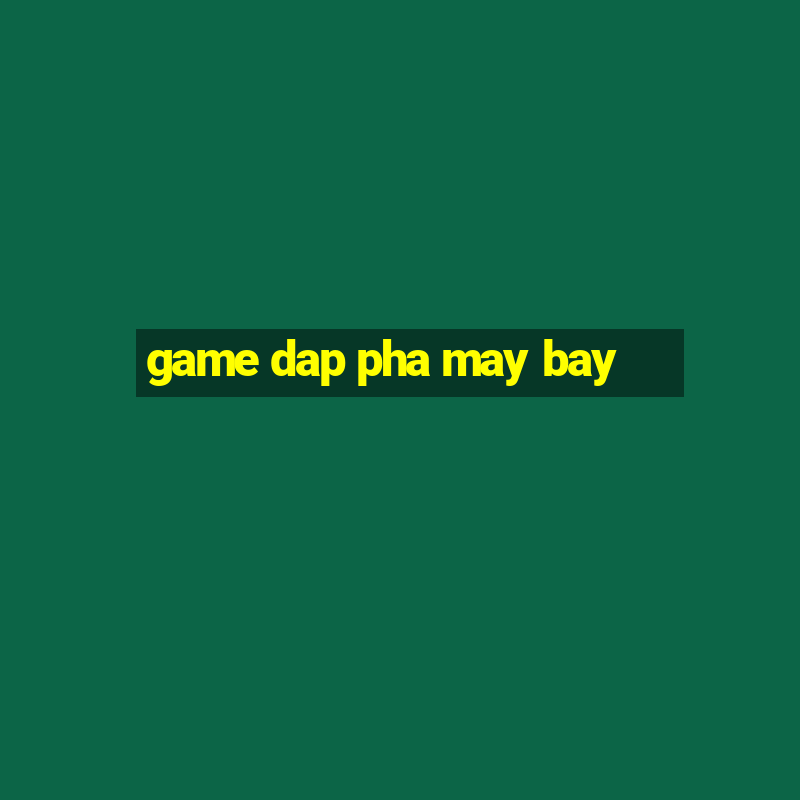 game dap pha may bay