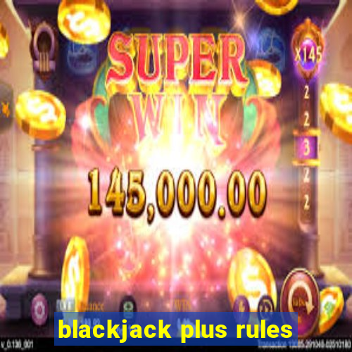 blackjack plus rules