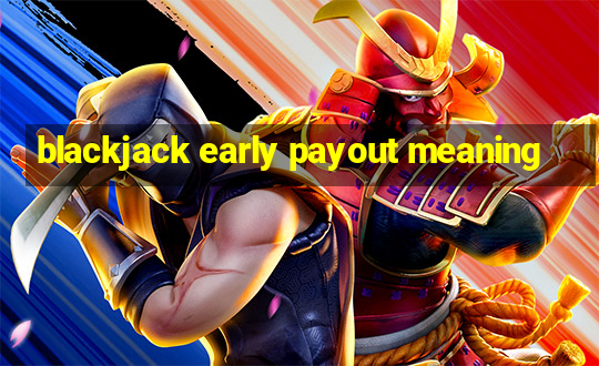 blackjack early payout meaning