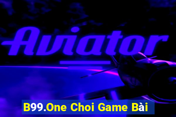 B99.One Choi Game Bài