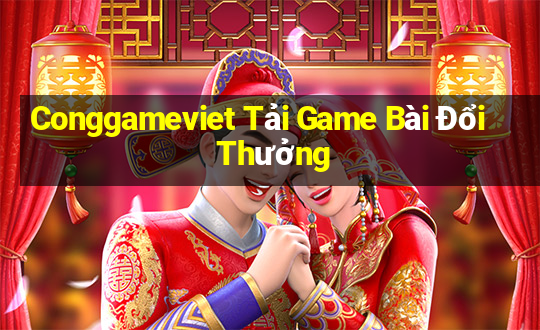 Conggameviet Tải Game Bài Đổi Thưởng