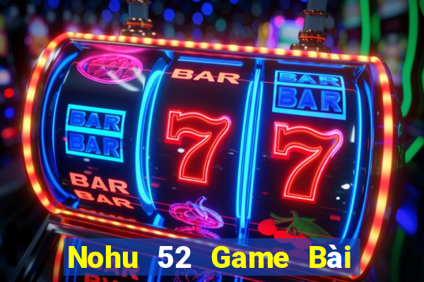 Nohu 52 Game Bài Quốc Tế