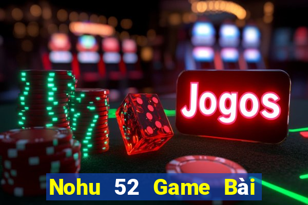 Nohu 52 Game Bài Quốc Tế