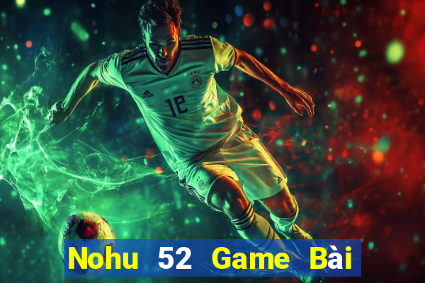 Nohu 52 Game Bài Quốc Tế