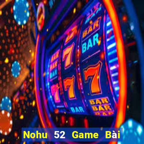 Nohu 52 Game Bài Quốc Tế