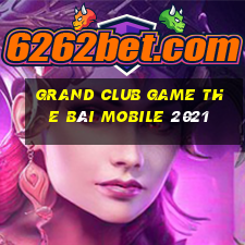 Grand Club Game The Bài Mobile 2021